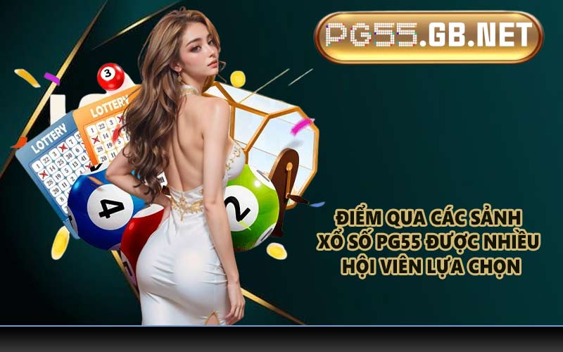 Điểm qua các sảnh xổ số PG55 được nhiều hội viên lựa chọn