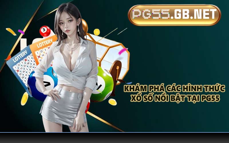 Khám phá các hình thức xổ số nổi bật tại PG55