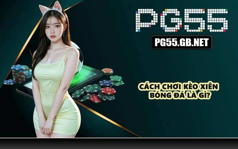 Cách chơi kèo xiên bóng đá là gì?