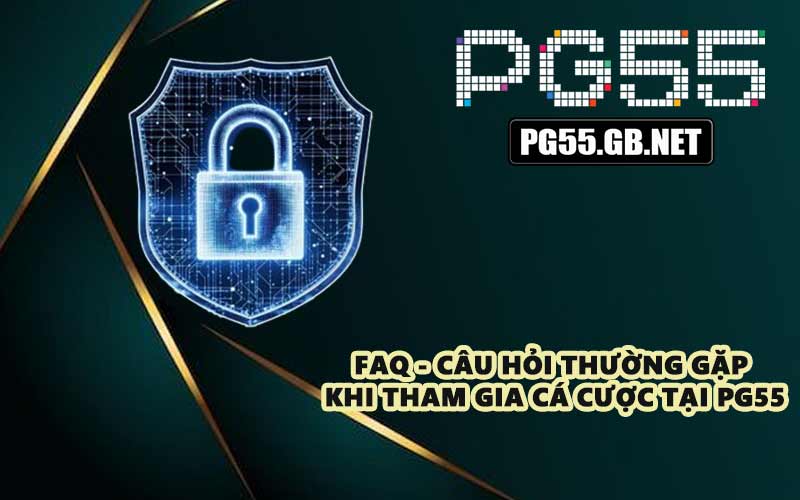 FAQ - Câu hỏi thường gặp khi tham gia cá cược tại PG55