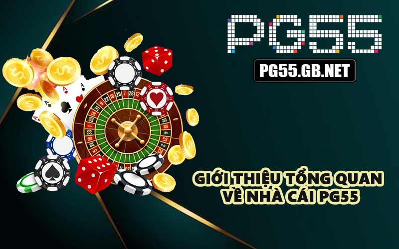 Giới thiệu tổng quan về nhà cái PG55