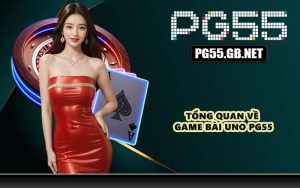 Tổng quan về game bài Uno PG55